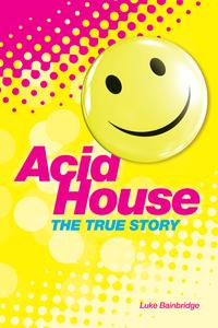 The True Story of Acid House: Britains Last Youth Culture Revolution-ydqЁz