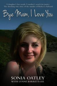 Bye Mam, I Love You - A daughter's last words. A mother's search for justice. The shocking true story of the murder of Rebecca Aylward-ydqЁz
