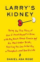 Larry's KidneyBeing the True Story of How I Found ...