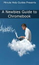 A Newbies Guide to ChromebookA Beginners Guide to Chrome OS and Cloud Computing-【電子書籍】