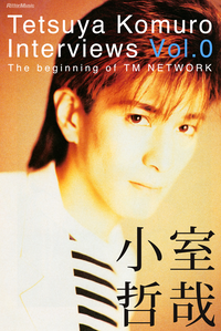 TetsuyaKomuroInterviewsVol.0~ThebeginningofTMNETWORK