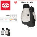 【予約受付中】【686】SIX EIGHT SIX OUTERWEAR 2021-2022 Mountain Mitt ミトン グローブ スノーボード M1WGLV112 S/M/L/XL GREY