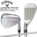 キャロウエイ JAWS RAW ウィメンズウェッジ クロム ELDIO 40 for Callaway Callaway JAWS RAW