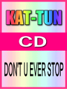 ■通常盤■KAT-TUN CD【DON'T U EVER STOP】08/5/14発売