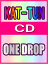 ■初回限定盤■KAT-TUN 　CD+DVD【ONE DROP】 09/2/11発売