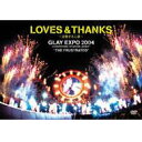 ■GLAY　DVD【Loves & Thanks -波動する心音- Glay Expo 2004】■10%OFF+送料無料■12/15発売