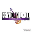 FF VIOLIN I+II -INTERNATIONAL- / TAMUSIC 発売日:2015-04-26