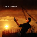 ڥ᡼̵LABOR GROOVE  LABOR GROOVE[CD]J2012/7/25ȯ