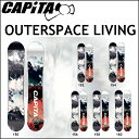 17-18 CAPiTA Ls^ Xm[{[h OUTERSPACE LIVING AE^[Xy[X rO