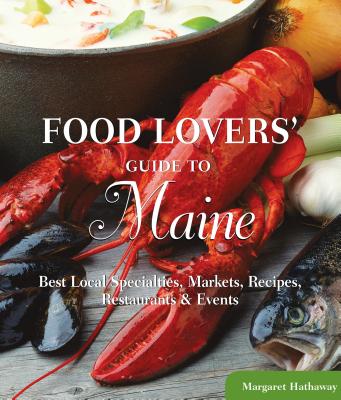 Food Lovers' Guide to Maine: Best Local Specialties, Markets, Recipes, Restaurants & Events【送料無料】