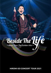 HIROMI GO CONCERT TOUR 2021 “Beside The Life” ～More Than The Golden Hits～(初回仕様限定盤DVD) [ <strong>郷ひろみ</strong> ]