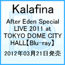 After Eden Special LIVE 2011 at TOKYO DOME CITY HALL【Blu-ray】 [ Kalafina ]