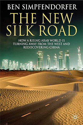 The New Silk Road: How a Rising Arab World Is Turning Away from the West and Rediscovering China