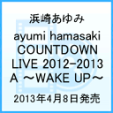 ayumi hamasaki COUNTDOWN LIVE 2012-2013 A 〜WAKE UP〜 [ 浜崎あゆみ ]