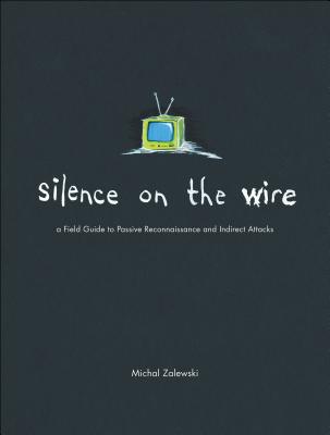 Silence on the Wire: A Field Guide to Passive Reconnaissance and Indirect Attacks【送料無料】