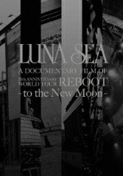 <strong>LUNA</strong> <strong>SEA</strong> A DOCUMENTARY FILM OF 20th ANNIVERSARY WORLD TOUR REBOOT -to the New Moon- [ <strong>LUNA</strong> <strong>SEA</strong> ]