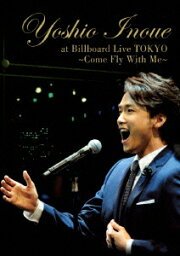 Yoshio Inoue at Billboard Live TOKYO ～Come Fly With Me～ [ <strong>井上芳雄</strong> ]