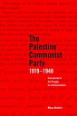 The Palestine Communist Party 1919-1948: Arab and Jew in the Struggle for Internationalism