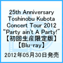 25th Anniversary Toshinobu Kubota Concert Tour 2012 Party ain't A Party! 