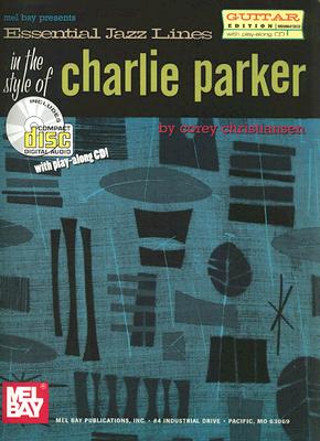 Essential Jazz Lines in the Style of Charlie Parker: Guitar Edition [With CD]