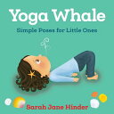Yoga Whale: Simple Poses for Little Ones YOGA WHALE-BOARD （Yoga Bug Board Book） 