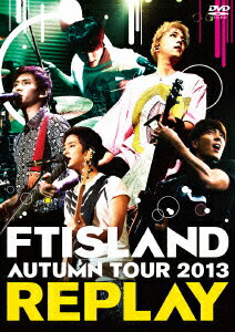 AUTUMN TOUR 2013 REPLAY [ FTISLAND ]