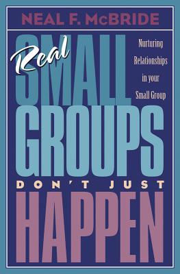 Real Small Groups Don't Just Happen: Nurturing Relationships in Your Small Group【送料無料】
