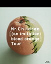 Mr.Children ［（an imitation） blood orange］Tour 【Blu-ray】 [ Mr.Children ]