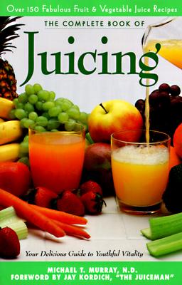 The Complete Book of Juicing: Your Delicious Guide to Youthful Vitality【送料無料】