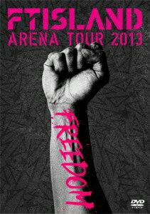 ARENA TOUR 2013 FREEDOM [ FTISLAND ]