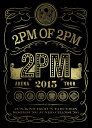 2PM ARENA TOUR 2015 “2PM OF 2PM”【初回生産限定】 [ 2PM ]