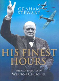 ... Finest Hours: The War Speeches of Winston Churchill HIS FINEST HOURS