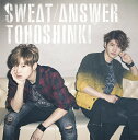 Sweat / Answer(初回限定盤 CD+DVD) [ 東方神起 ]