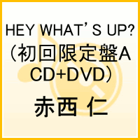 HEY WHAT’S UP?(初回限定盤A CD+DVD) [ 赤西仁 ]