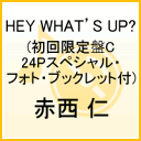 HEY WHAT’S UP?(初回限定盤C 24Pスペシャル・フォト・ブックレット付) [ 赤西仁 ]