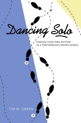 Dancing Solo: Finding Your Own Rhythm in a Performance-Driven World【送料無料】