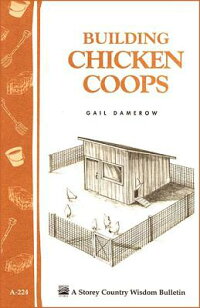 Building Chicken Coops: Storey Country Wisdom Bulletin A-224 BUILDING
