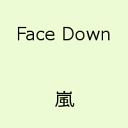 Face Down [ 嵐 ]