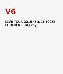 LIVE TOUR 2015 -SINCE 1995～FOREVER-【Blu-ray】 [ V6 ]