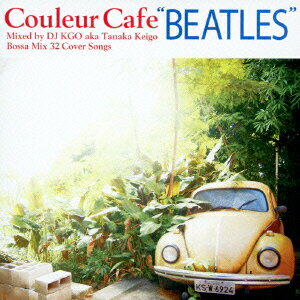 Couleur Cafe “BEATLES” Mixed by DJ KGO aka Tanaka Kei<strong>go</strong> Bossa Mix 32 Cover Songs [ DJ KGO aka Tanaka Kei<strong>go</strong> ]