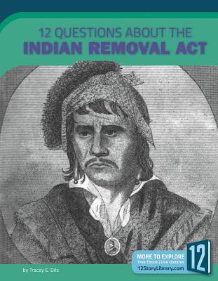 12 Questions about the Indian Removal ACT 12 QUES ABT THE INDIAN REMOVAL iExamining Primary Sourcesj [ Tracey E. Dils ]