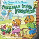 The Berenstain Bears and the Trouble with Friends B BEARS & THE TROUBLE W/FRIEND (First Time Books(r))
