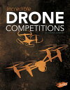 Incredible Drone Competitions INCREDIBLE DRONE COMPETITIONS （Cool Competitions） Thomas K. Adamson