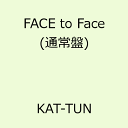 FACE to Face(̾) [ KAT-TUN ]