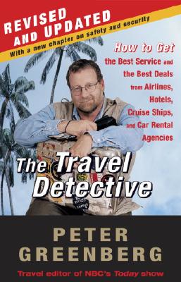 The Travel Detective: How to Get the Best Service and the Best Deals from Airlines, Hotels, Cruise S