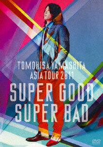 TOMOHISA YAMASHITA ASIA TOUR 2011 SUPER GOOD SUPER BAD [ 山下智久 ]