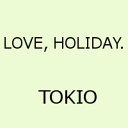 LOVE, HOLIDAY. [ TOKIO ]