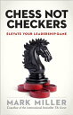 Chess Not Checkers: ...
