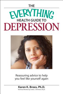 The Everything Health Guide to Depression: Reassuring Advice to Help You Feel Like Yourself Again【送料無料】