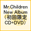 Mr.Children New Album（初回限定CD+DVD） [ Mr.Children ]